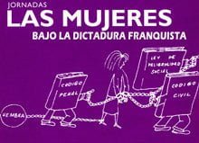 Jornadas "Las mujeres bajo la dictadura franquista"