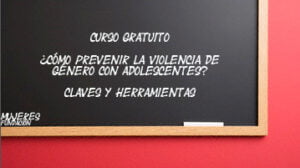 Curso gratuito de formación ¿Cómo prevenir la violencia de género con adolescentes? Claves y herramientas