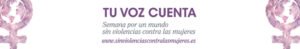 Tu voz cuenta. Semana por un mundo sin violencias contra las mujeres.