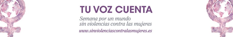 Tu voz cuenta. Semana por un mundo sin violencias contra las mujeres.