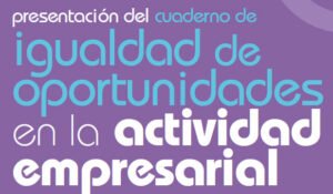 Presentación del Cuaderno de Igualdad de Oportunidades en la actividad empresarial