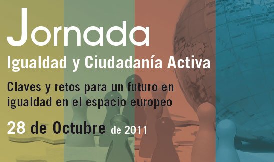 Jornada: Igualdad y Ciudadanía Activa. Claves y retos para un futuro en igualdad en el espacio europeo.