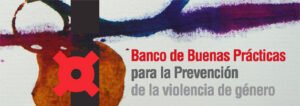 Banco de Buenas Prácticas para la Prevención de la Violencia de Género y Educar en Igualdad. Hacia un Voluntariado 2.0 por el Buen Trato