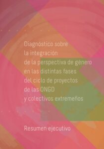 Diagnóstico sobre la perspectiva de género en las distintas fases del ciclo de proyectos de las ONGD y colectivos extremeños. Resumen Ejecutivo