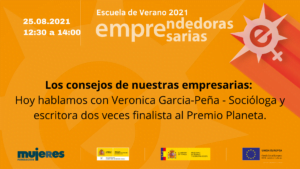 EscuelaDeVerano-Los consejos de nuestras empresarias: Hablamos con Veronica Garcia-Peña - Socióloga y escritora, dos veces finalista al Premio Planeta