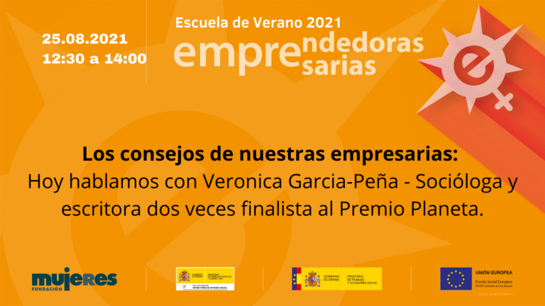 EscuelaDeVerano-Los consejos de nuestras empresarias: Hablamos con Veronica Garcia-Peña - Socióloga y escritora, dos veces finalista al Premio Planeta