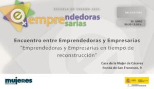 EscuelaVeranoFM-Encuentro entre emprendedoras y empresarias: Emprendedoras y Empresarias en tiempos de reconstrucción. Extremadura.