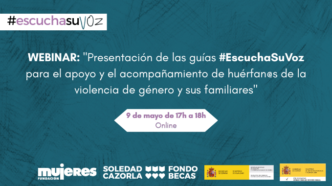 Webinar "Presentación de las guías #EscuchaSuVoz para el apoyo y el acompañamiento de huérfan@s de la violencia de género y sus familiares"
