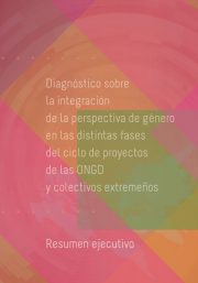 Diagnóstico sobre la perspectiva de género en las distintas fases del ciclo de proyectos de las ONGD y colectivos extremeños. Resumen Ejecutivo